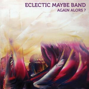 Eclectic Maybe Band "Again Alors"